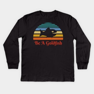 Vintage Be A Goldfish Kids Long Sleeve T-Shirt